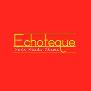 Echoteque的專輯Twin Peaks Theme