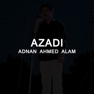 ดาวน์โหลดและฟังเพลง Azadi พร้อมเนื้อเพลงจาก Adnan Ahmed Alam