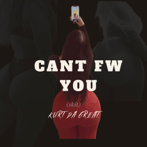 Listen to Can’t Fw You (Skit) (Explicit) song with lyrics from Kurt da Great