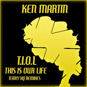 Ken Martin的專輯T.I.O.L This Is Our Life (Terry Hq Remixes)