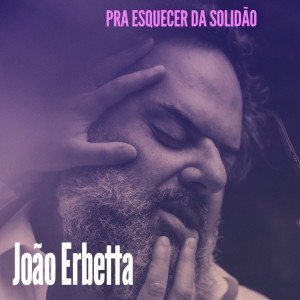 ดาวน์โหลดและฟังเพลง Pra esquecer da Solidão พร้อมเนื้อเพลงจาก João Erbetta