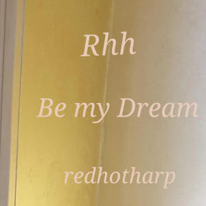 Rhh. Be my dream dari redhotharp