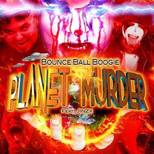 Bounce Ball Boogie的專輯Planet Murder (feat. Jinzx) [Explicit]