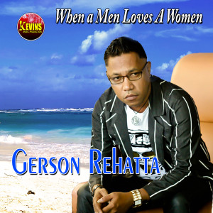 Dengarkan When a Men Loves a Women lagu dari Gerson Rehatta dengan lirik