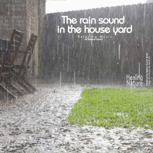 Listen to The Rain Sound in the House Yard song with lyrics from 힐링 네이쳐 Nature Sound Band