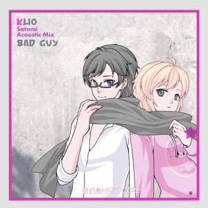 收聽KLIO的Bad Guy (Satomi Acoustic Mix)歌詞歌曲