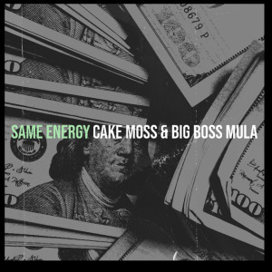 Listen to Same Energy (Explicit) song with lyrics from Cake Moss