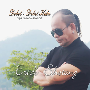 Album DEBET - DEBET KIDU oleh Erick Sihotang