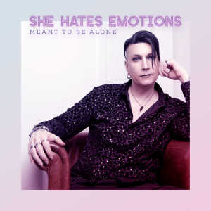 Album Meant to be alone from She Hates Emotions