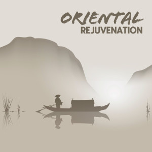 Oriental Rejuvenation (Asian Spirituality, Meditative Zazen, Chinese and Japanese Music for Contemplation)