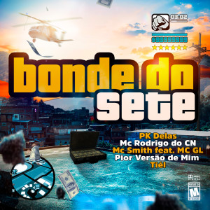 收聽PK Delas的Bonde do Sete (feat. Tiél, MC GL & Pior Versão de Mim) (Explicit)歌詞歌曲