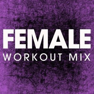 ดาวน์โหลดและฟังเพลง Female (Extended Workout Remix) พร้อมเนื้อเพลงจาก Power Music Workout