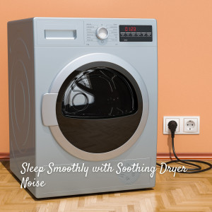 Sleep Smoothly with Soothing Dryer Noise