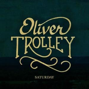ดาวน์โหลดและฟังเพลง Saturday พร้อมเนื้อเพลงจาก Oliver Trolley
