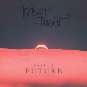 Album Part.II FUTURE from The Best Pessimist
