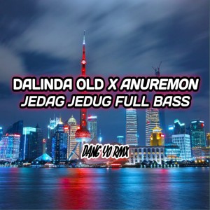 Album Dalinda Old X Anuremon Jedag Jedug Full Bass from DANG YO RMX