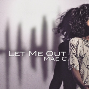 ดาวน์โหลดและฟังเพลง Let Me Out พร้อมเนื้อเพลงจาก Mae C.