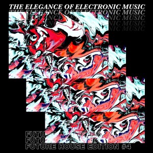 Various Artists的專輯The Elegance of Electronic Music - Future House Edition #4