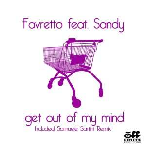 Listen to Get Out Of My Mind (Samuele Sartini Remix Radio Edit) song with lyrics from Favretto