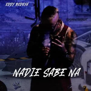 Dengarkan lagu Nadie Sabe Na (Explicit) nyanyian Eddy Bedoya dengan lirik