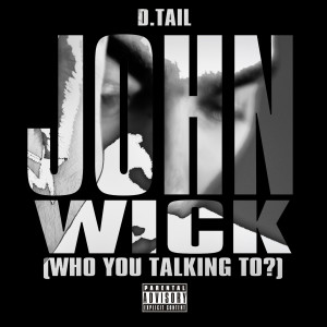 Album John Wick (Who You Talking To?) (Explicit) from D.Tail