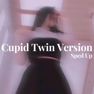 收听EXE ROHIT的Cupid Twin Version - Sped Up歌词歌曲