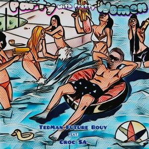TedMan Future Mfana的專輯PARTY WITH PRETTY WOMEN (feat. Croc SA)