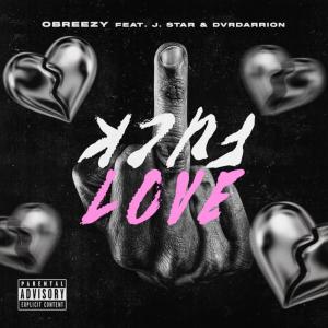 Album Fuck Love (feat. J.Star & DVR Darrion) (Explicit) oleh Obreezy2Savage