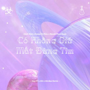 收聽Cảnh Minh的Có Không Giữ Mất Đừng Tìm (Huy PT x J02 x Mimilee Remix)歌詞歌曲