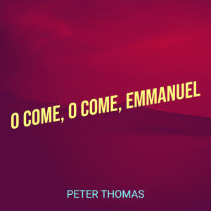 Listen to O Come, O Come, Emmanuel song with lyrics from Peter Thomas