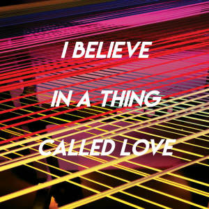 I Believe in a Thing Called Love