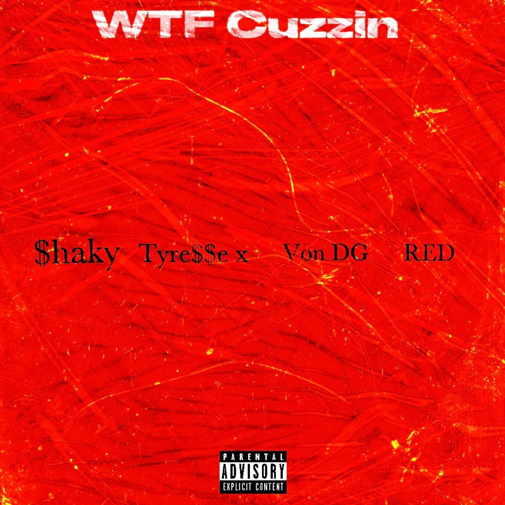 WTF Cuzzin (feat. Tyre$$e X, Von DG & RED) (Explicit)