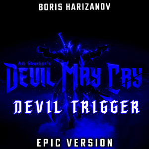 收聽Boris Harizanov的Devil May Cry - Devil Trigger (EPIC VERSION)歌詞歌曲
