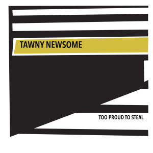 อัลบัม Too Proud to Steal ศิลปิน Tawny Newsome