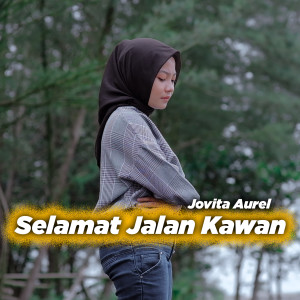 Dengarkan lagu Selamat Jalan Kawan nyanyian Jovita Aurel dengan lirik