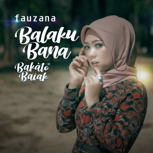 Dengarkan Balaku Bana Bakato Baiak lagu dari Fauzana dengan lirik