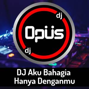 อัลบัม DJ Aku Bahagia Hanya Denganmu ศิลปิน DJ Opus