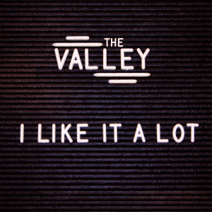 Listen to I Like It a Lot song with lyrics from The Valley