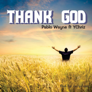 Listen to Thank God (Explicit) song with lyrics from Pablo Wayne