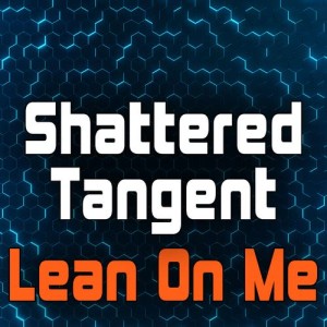 ดาวน์โหลดและฟังเพลง Lean on Me (Breakbeat Club Mix) พร้อมเนื้อเพลงจาก Shattered Tangent