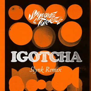Smoove & Turrell的專輯IGOTCHA (Slynk Remix)