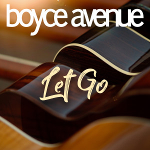 Listen to Let Go song with lyrics from Boyce Avenue