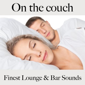 的專輯On the Couch: Finest Lounge & Bar Sounds