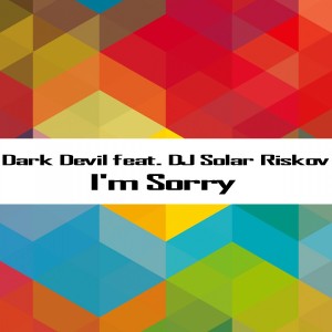 ดาวน์โหลดและฟังเพลง I'm Sorry (Trance Mix) พร้อมเนื้อเพลงจาก Dark Devil