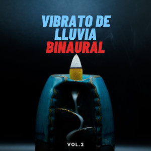 Album Vibrato De Lluvia Binaural oleh La Lluvia Suena Expertos en Naturaleza