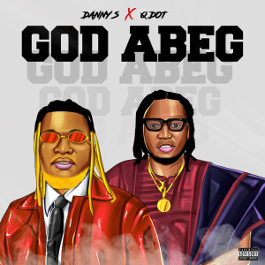收听Danny S的God Abeg (Explicit)歌词歌曲