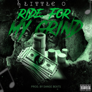 ดาวน์โหลดและฟังเพลง Ride for My Grind (Explicit) พร้อมเนื้อเพลงจาก Little O