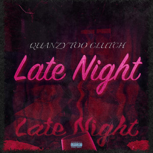 收聽Quanzy TooClutch的Late Night (Explicit)歌詞歌曲