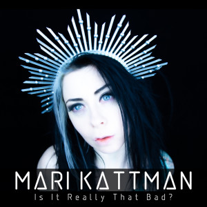 Album Is It Really That Bad? from Mari Kattman