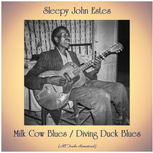 Album Milk Cow Blues / Diving Duck Blues (All Tracks Remastered) from Sleepy John Estes